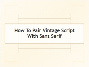 How to Pair Vintage Script with Sans Serif