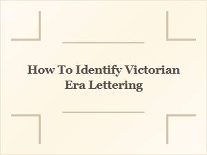 How to Identify Victorian Era Lettering